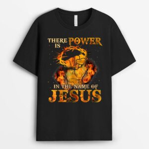 There is Power in the Name of Jesus - Christian Quote T-Shirt