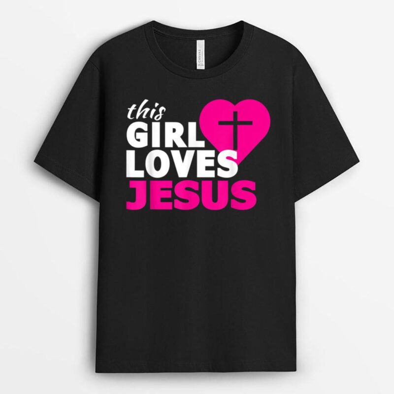 This Girl Loves Jesus Faith Based Christian T-Shirt
