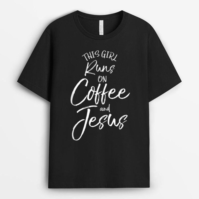 This Girl Runs On Coffee and Jesus Christian T-Shirt