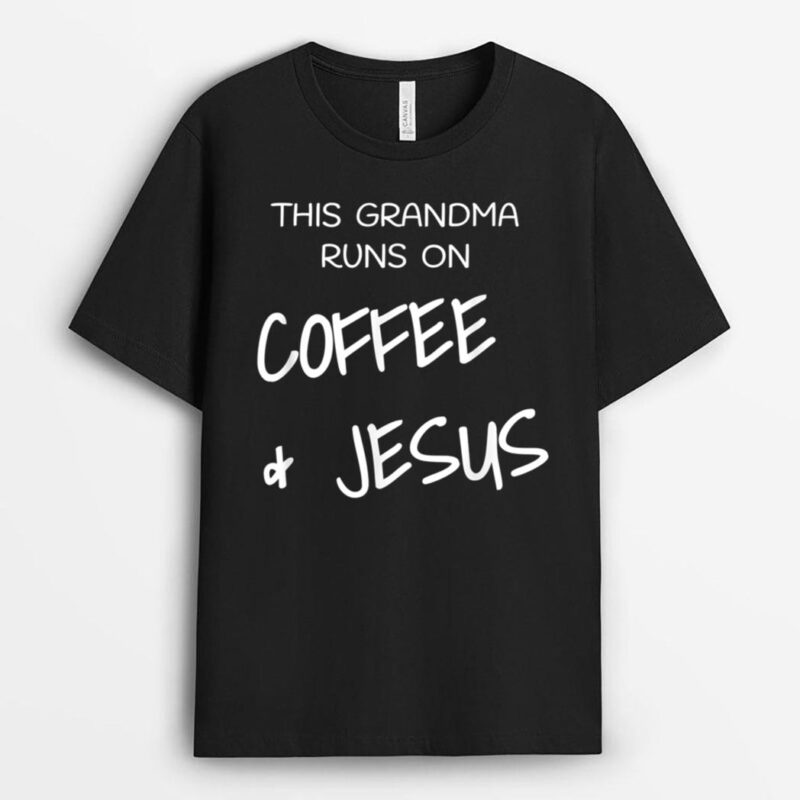 This Grandma Runs On Coffee & Jesus God Religious T-Shirt