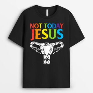 Today Not Jesus - Choices Radicals Feminists For Men Women T-Shirt