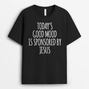 Today's Good Mood Is Sponsored By Jesus T-Shirt