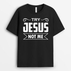 Try Jesus Not Me Christian Faith Hope Love - Rising T-Shirt