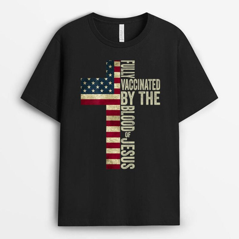 USA Flag Fully Vaccinated By The Blood Of Jesus T-Shirt