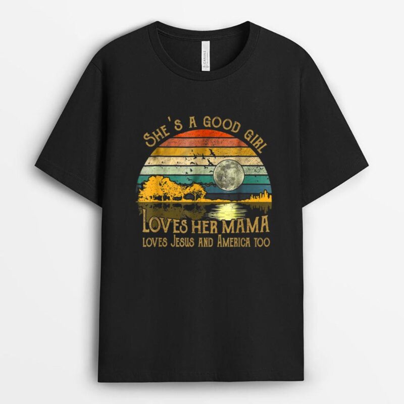 Vintage She Is A Good Girl. Love Her. Mama Jesus And America T-Shirt