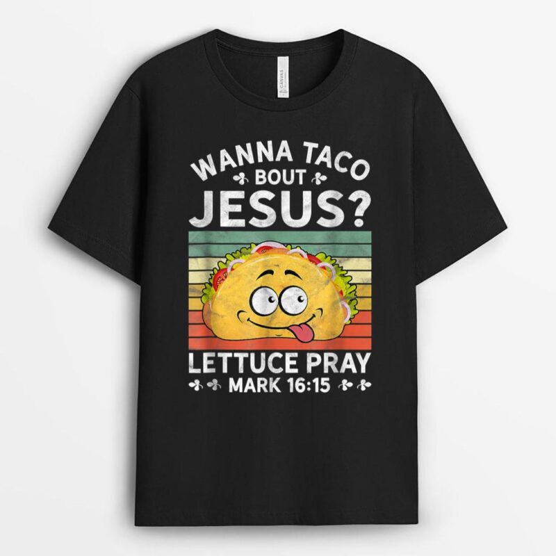 Wanna Taco Bout Jesus Christian Faith Jesus Believers Cool T-Shirt