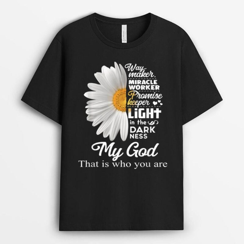 Way Maker Miracle Worker Promise Keeper Light Jesus daisy T-Shirt