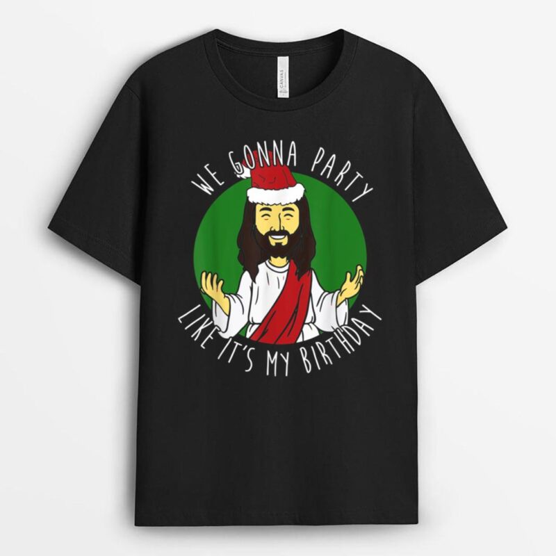 We Gonna Party Like It's My Birthday Christmas Jesus T-Shirt