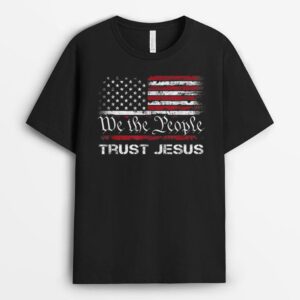 We The People Trust In Jesus - Christian Patriotic USA Flag T-Shirt