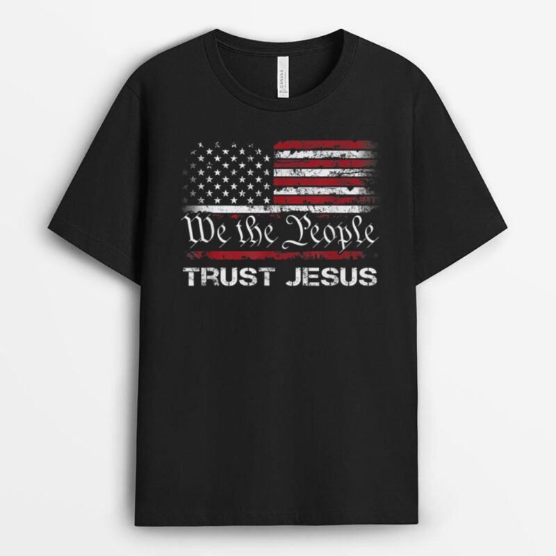 We The People Trust In Jesus - Christian Patriotic USA Flag T-Shirt