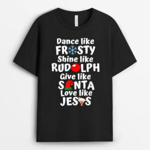 Xmas Dance Like Frosty Shine Like Rudolph Love Like Jesus T-Shirt