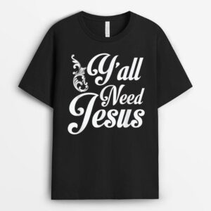 Y'all Need Jesus  Funny Southern Church Gift for God T-Shirt