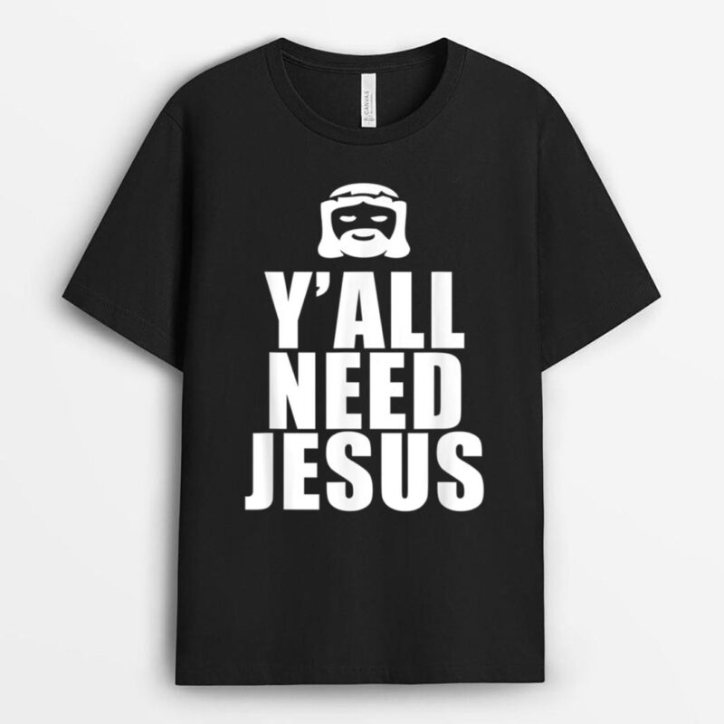 Y'all Need Jesus  funny gif T-Shirt