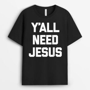 Y'all Need Jesus  funny saying sarcastic novelty Jesus T-Shirt