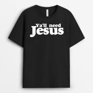 Ya'll need Jesus funny you all need jesus T-Shirt