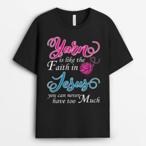 Yarn Is Like The Faith In Jesus You Can Never Have Too Much T-Shirt