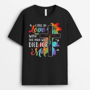 i fell in love with the man who died for me jesus christian T-Shirt