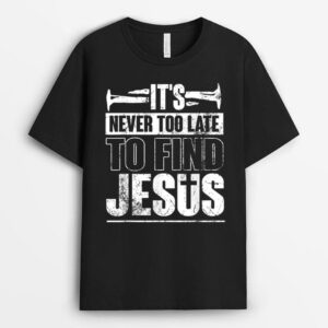 it's never too late to find jesus nail lover god T-Shirt